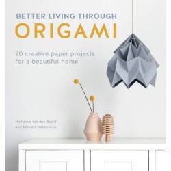 Better Living Through Origami: 20 Creative Paper Projects for a Beautiful Home