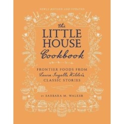The Little House Cookbook: New Full-Color Edition: Frontier Foods from Laura Ingalls Wilder's Classic Stories