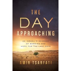 The Day Approaching: An Israeli’s Message of Warning and Hope for the Last Days