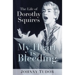 My Heart is Bleeding: The Life of Dorothy Squires