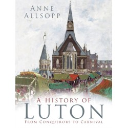 A History of Luton: From Conquerors to Carnival