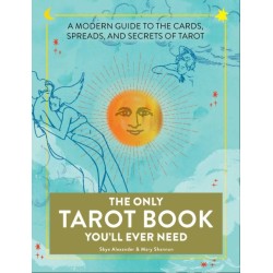 The Only Tarot Book You'll Ever Need: A Modern Guide to the Cards, Spreads, and Secrets of Tarot