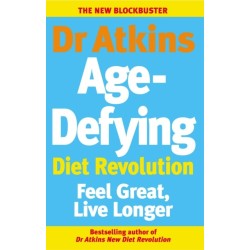 Dr Atkins Age-Defying Diet Revolution: Feel great, live longer