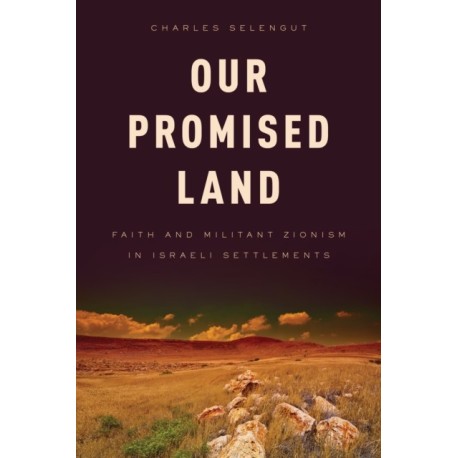 Our Promised Land: Faith and Militant Zionism in Israeli Settlements