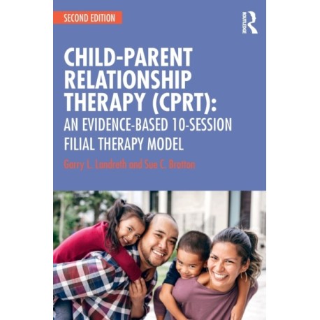 Child-Parent Relationship Therapy (CPRT): An Evidence-Based 10-Session Filial Therapy Model