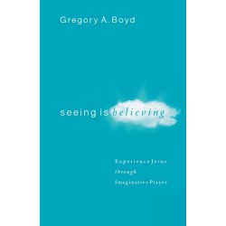 Seeing Is Believing – Experience Jesus through Imaginative Prayer: Experience Jesus through Imaginative Prayer
