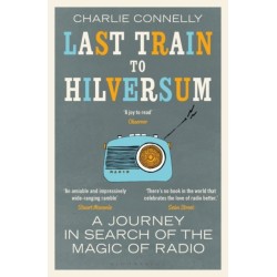 Last Train to Hilversum: A journey in search of the magic of radio