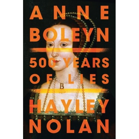Anne Boleyn: 500 Years of Lies