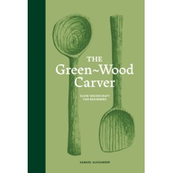 The Green-Wood Carver: Slow woodcraft for beginners