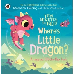 Ten Minutes to Bed: Where's Little Dragon?: A magical lift-the-flap book