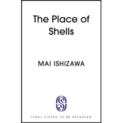 The Place of Shells: 'An extraordinary, beautiful novel' Sarah Bernstein, Booker-shortlisted author of Study for Obedience