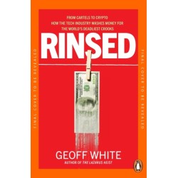 Rinsed: From Cartels to Crypto: How the Tech Industry Washes Money for the World's Deadliest Crooks