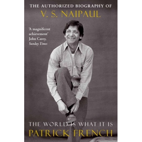 The World Is What It Is: The Authorized Biography of V.S. Naipaul