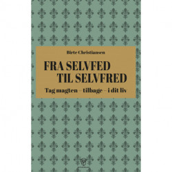 Fra selvfed til selvfred: Tag magten – tilbage – i dit liv