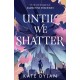 Until We Shatter: an epic, addictive and romantic heist fantasy and Sunday Times bestseller
