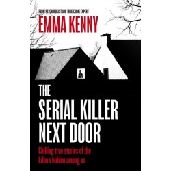 The Serial Killer Next Door: Chilling true stories of the killers hidden among us