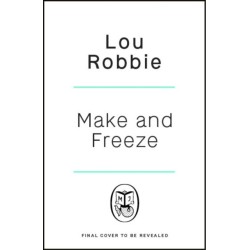 Make & Freeze: The ultimate guide to family-friendly meal prep