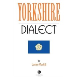 Yorkshire Dialect: A Selection of Words and Anecdotes from Yorkshire