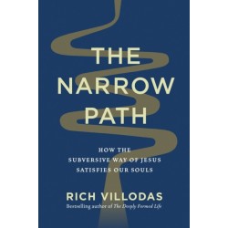 The Narrow Path: How the Subversive Way of Jesus Satisfies Our Souls