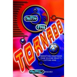 Inside the Tornado: Marketing Strategies from Silicon Valley's Cutting Edge