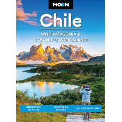 Moon Chile: With Patagonia & Rapa Nui (Easter Island) (Second Edition): Volcanoes & Glaciers, Vineyards & Beaches, Wildlife-Watching