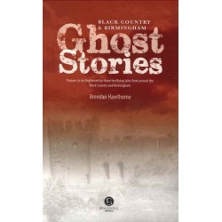 Black Country & Birmingham Ghost Stories: Shiver Your Way the Black Country and Birmingham