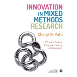 Innovation in Mixed Methods Research: A Practical Guide to Integrative Thinking with Complexity