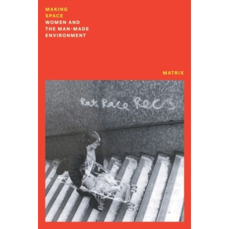 Making Space: Women and the Man Made Environment