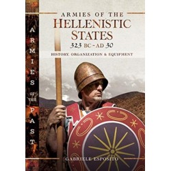 Armies of the Hellenistic States 323 BC to AD 30: History, Organization and Equipment