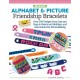Making Alphabet & Picture Friendship Bracelets: Over 200 Designs from Cats and Dogs to Hearts and Holidays, and Instructions for Personalizing