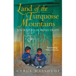 Land of the Turquoise Mountains: Journeys Across Iran