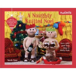 Nudinits: A Naughty Knitted Noel: Over 25 Knitting Patterns to Decorate Your Home at Christmas
