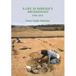A Life in Norfolk's Archaeology: 1950-2016: Archaeology in an arable landscape