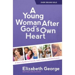 A Young Woman After God's Own Heart: A Teen's Guide to Friends, Faith, Family, and the Future