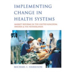 Implementing Change in Health Systems: Market Reforms in the United Kingdom, Sweden and The Netherlands
