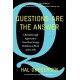 Questions Are the Answer: A Breakthrough Approach to Your Most Vexing Problems at Work and in Life