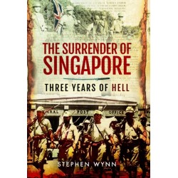 The Surrender of Singapore: Three Years of Hell