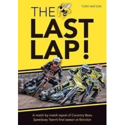 The Last Lap!: A Match by Match Report of Coventry Bees Speedway Team's Final Season at Brandon
