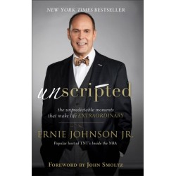 Unscripted – The Unpredictable Moments That Make Life Extraordinary: The Unpredictable Moments That Make Life Extraordinary