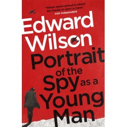 Portrait of the Spy as a Young Man: A gripping WWII espionage thriller by a former special forces officer