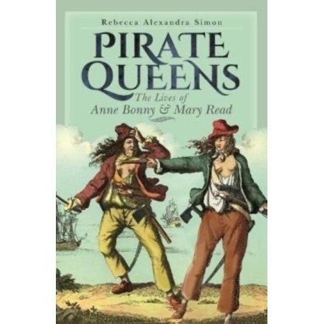 Pirate Queens: The Lives of Anne Bonny & Mary Read