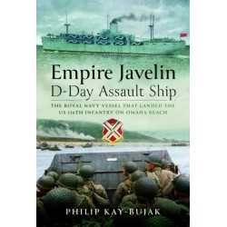 Empire Javelin, D-Day Assault Ship: The Royal Navy vessel that landed the US 116th Infantry on Omaha Beach
