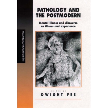 Pathology and the Postmodern: Mental Illness as Discourse and Experience