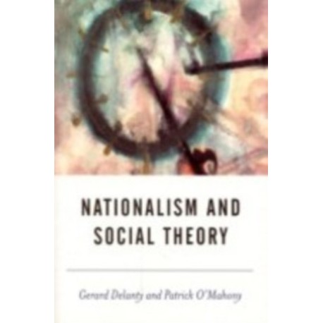 Nationalism and Social Theory: Modernity and the Recalcitrance of the Nation