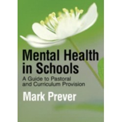 Mental Health in Schools: A Guide to Pastoral & Curriculum Provision