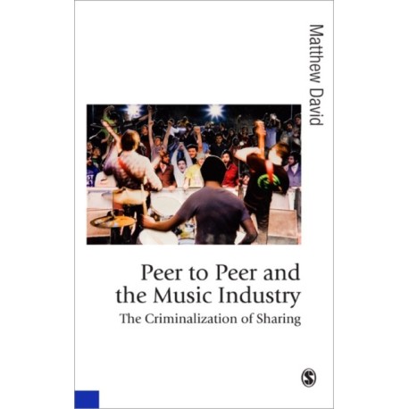 Peer to Peer and the Music Industry: The Criminalization of Sharing
