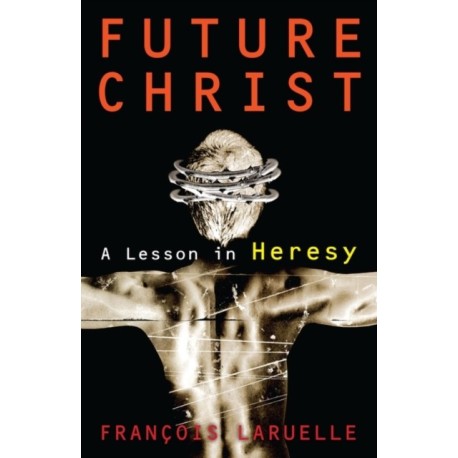 Future Christ: A Lesson in Heresy
