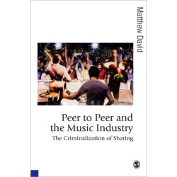 Peer to Peer and the Music Industry: The Criminalization of Sharing