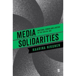 Media Solidarities: Emotions, Power and Justice in the Digital Age