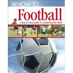 How To...Football: A Step-by-Step Guide to Mastering Your Skills